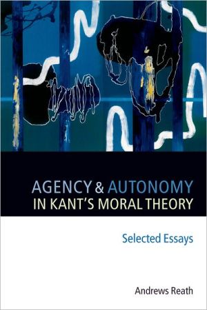 Book Agency and Autonomy in Kant's Moral Theory: Selected Essays free