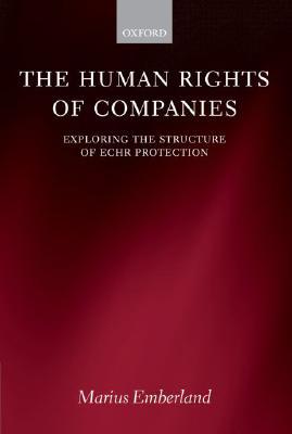 Book The Human Rights of Companies: Exploring the Structure of ECHR Protection free