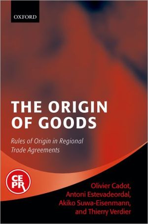 Book The Origin of Goods: Rules of Origin in Regional Trade Agreements (Centre for Economic Policy Research) free