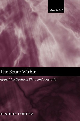 Book The Brute Within: Appetitive Desire in Plato and Aristotle (Oxford Philosophical Monographs) free