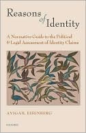 Book Reasons of Identity: A Normative Guide to the Political and Legal Assessment of Identity Claims free