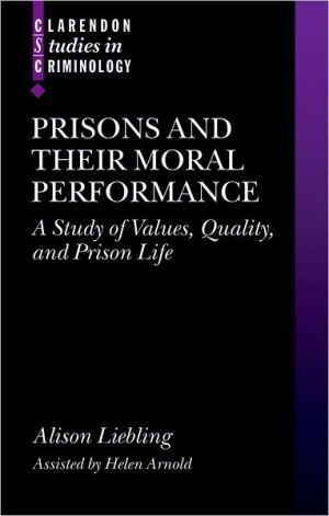 Book Prisons and Their Moral Performance: A Study of Values, Quality, and Prison Life (Clarendon Studies in Criminology) free