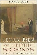 Book Henrik Ibsen and the Birth of Modernism: Art, Theater, Philosophy free