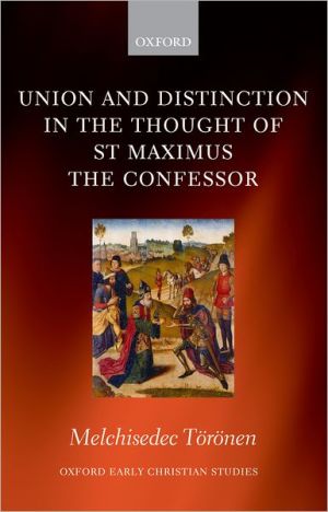 Book Union and Distinction in the Thought of St Maximus the Confessor (Oxford Early Christian Studies) free