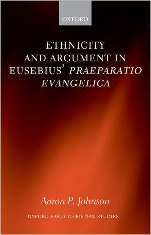 Book Ethnicity and Argument in Eusebius' Praeparatio Evangelica (Oxford Early Christian Studies) free