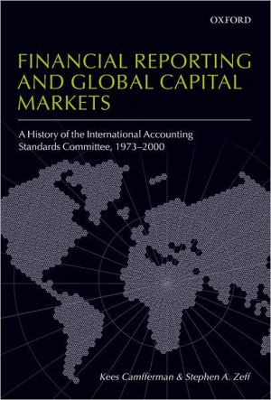 Book Financial Reporting and Global Capital Markets: A History of the International Accounting Standards Committee, 1973-2000 free