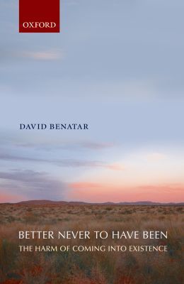 Book Better Never to Have Been: The Harm of Coming into Existence free