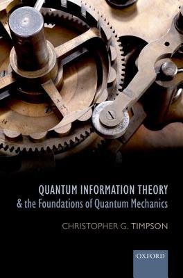 Book Quantum Information Theory and the Foundations of Quantum Mechanics (Oxford Philosophical Monographs) free