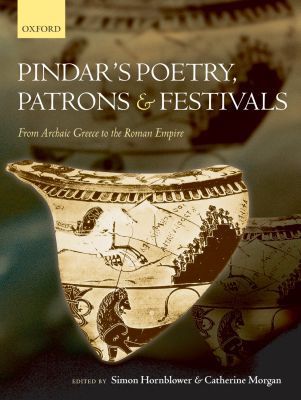 Book Pindar's Poetry, Patrons, and Festivals: From Archaic Greece to the Roman Empire free
