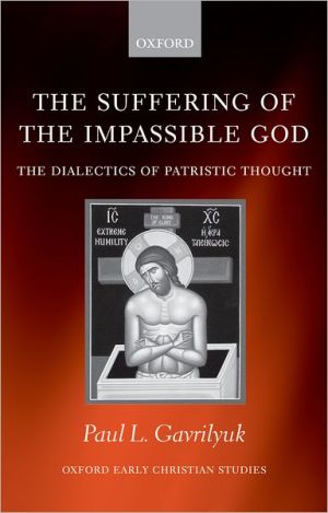 Book The Suffering of the Impassible God: The Dialectics of Patristic Thought (Oxford Early Christian Studies) free