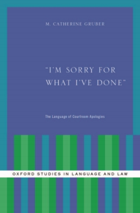 Book I'm Sorry for What I've Done: The Language of Courtroom Apologies (Oxford Studies in Language and Law) free
