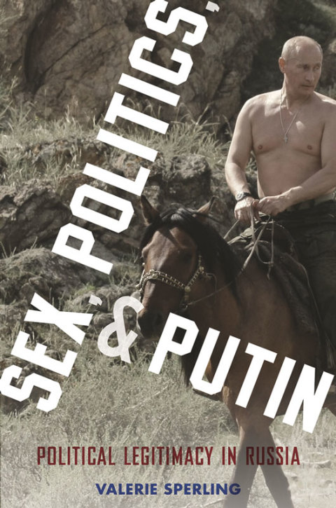 Book Sex, Politics, and Putin: Political Legitimacy in Russia (Oxford Studies in Culture and Politics) free