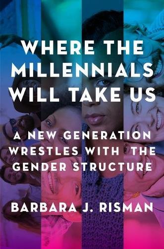 Book Where the Millennials Will Take Us: A New Generation Wrestles with the Gender Structure free
