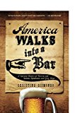 Book America Walks into a Bar: A Spirited History Of Taverns And Saloons, Speakeasies And Grog Shops free