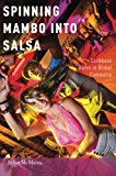 Book Spinning Mambo into Salsa: Caribbean Dance in Global Commerce free