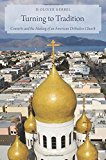 Book Turning to Tradition: Converts and the Making of an American Orthodox Church free