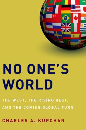 Book No One's World: The West, The Rising Rest, And The Coming Global Turn (Council On Foreign Relations (Oxford)) free