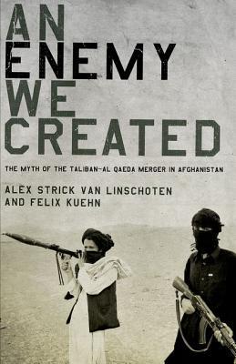 Book An Enemy We Created: The Myth of the Taliban-Al Qaeda Merger in Afghanistan free