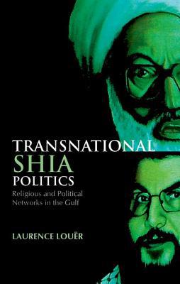 Book Transnational Shia Politics: Religious and Political Networks in the Gulf (Series in Comparative Politcs and International Studies) free
