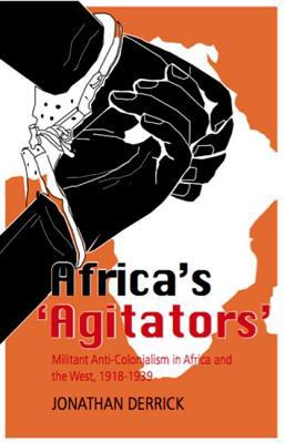 Book Africa's `agitators': Militant Anti-colonialism In Africa And The West, 1918-1939 free