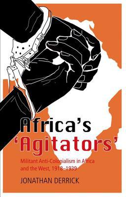 Book Africa's `agitators': Militant Anti-colonialism In Africa And The West, 1918-1939 free
