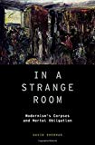 Book In a Strange Room: Modernism's Corpses and Mortal Obligation (Modernist Literature and Culture) free