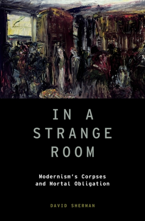 Book In a Strange Room: Modernism's Corpses and Mortal Obligation (Modernist Literature and Culture Book 21) free