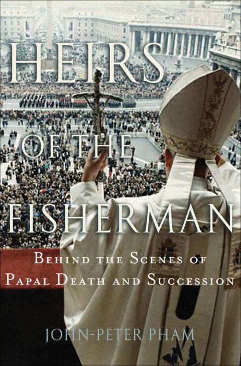 Book Heirs of the Fisherman: Behind the Scenes of Papal Death and Succession free