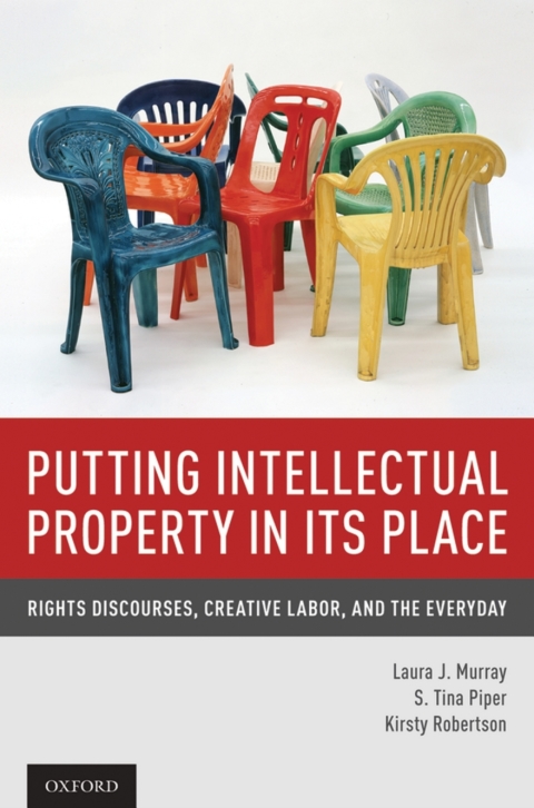 Book Putting Intellectual Property in its Place: Rights Discourses, Creative Labor, and the Everyday free