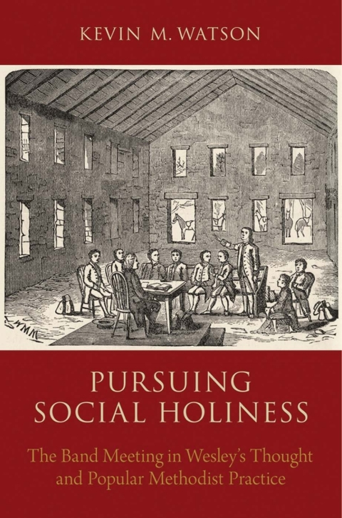 Book Pursuing Social Holiness: The Band Meeting in Wesley's Thought and Popular Methodist Practice free