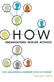 Book How Organizations Develop Activists: Civic Associations and Leadership in the 21st Century free