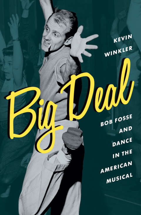 Book Big Deal: Bob Fosse and Dance in the American Musical (Broadway Legacies) free