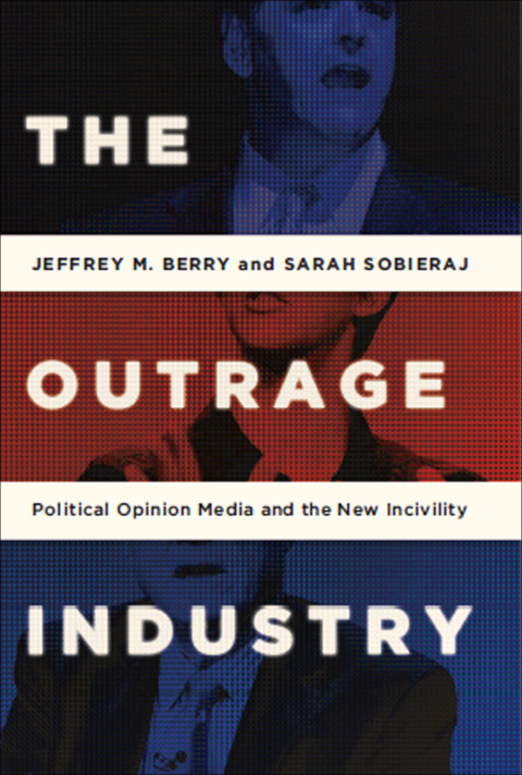 Book The Outrage Industry: Political Opinion Media and the New Incivility (Studies in Postwar American Political Development) free
