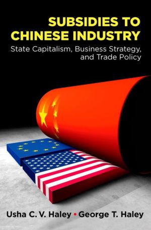 Book Subsidies to Chinese Industry: State Capitalism, Business Strategy, and Trade Policy free