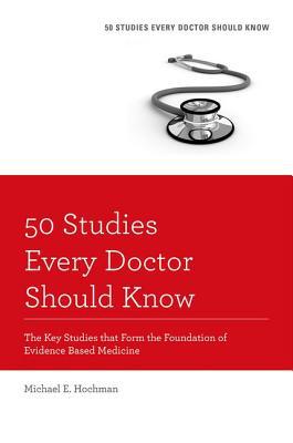 Book 50 Studies Every Doctor Should Know: The Key Studies that Form the Foundation of Evidence Based Medicine (Fifty Studies Every Doctor Should Know) free