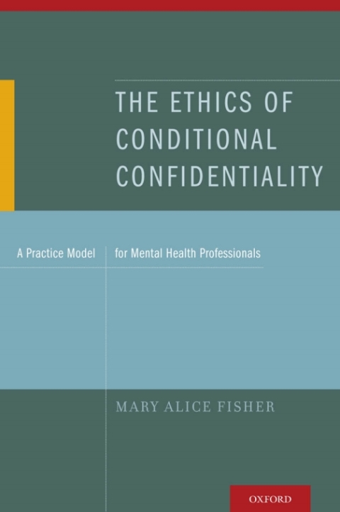 Book The Ethics of Conditional Confidentiality: A Practice Model for Mental Health Professionals free