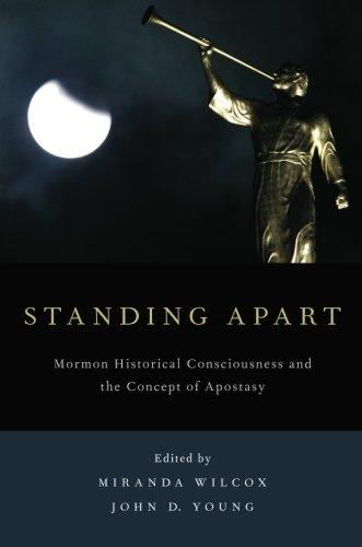 Book Standing Apart: Mormon Historical Consciousness And The Concept Of Apostasy free