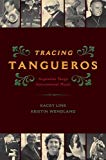 Book Tracing Tangueros: Argentine Tango Instrumental Music (Currents in Latin American and Iberian Music) free
