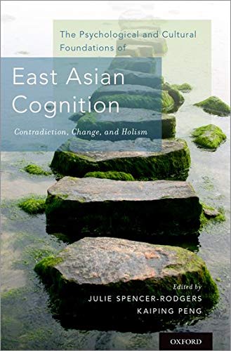 Book The Psychological and Cultural Foundations of East Asian Cognition: Contradiction, Change, and Holism free