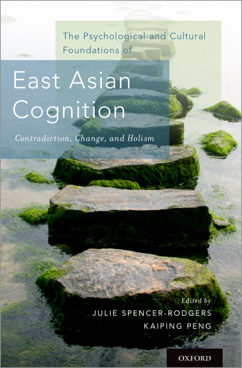 Book The Psychological and Cultural Foundations of East Asian Cognition: Contradiction, Change, and Holism free