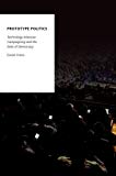 Book Prototype Politics: Technology-Intensive Campaigning and the Data of Democracy (Oxford Studies in Digital Politics) free