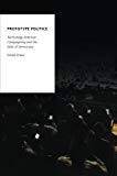 Book Prototype Politics: Technology-Intensive Campaigning and the Data of Democracy (Oxford Studies in Digital Politics) free