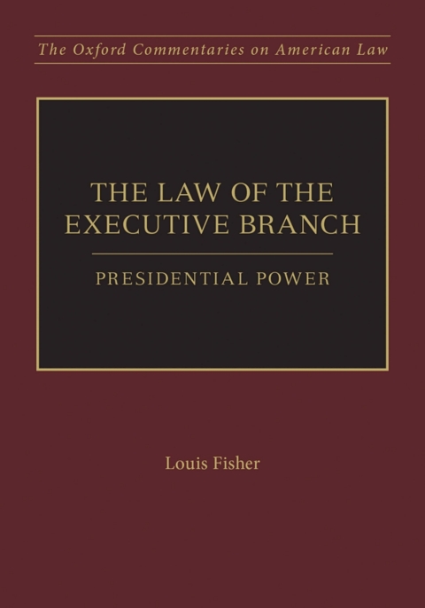 Book The Law of the Executive Branch: Presidential Power (Oxford Commentaries on American Law) free