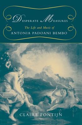 Book Desperate Measures: The Life And Music Of Antonia Padoani Bembo free