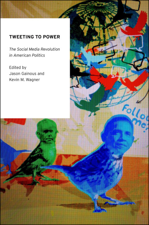 Book Tweeting to Power: The Social Media Revolution in American Politics (Oxford Studies in Digital Politics) free