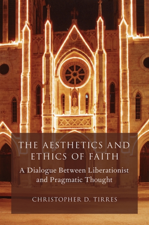 Book The Aesthetics and Ethics of Faith: A Dialogue Between Liberationist and Pragmatic Thought (AAR Reflection and Theory in the Study of Religion) free