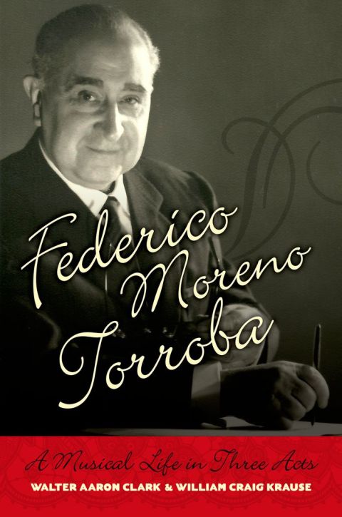 Book Federico Moreno Torroba: A Musical Life in Three Acts (Currents in Latin American and Iberian Music) free