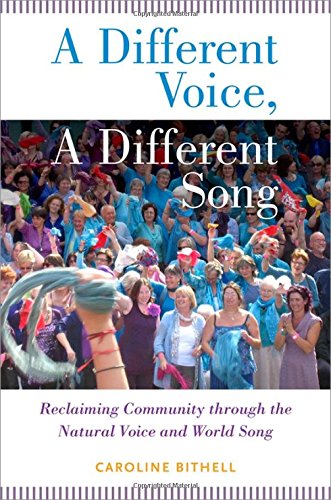 Book A Different Voice, A Different Song: Reclaiming Community through the Natural Voice and World Song free