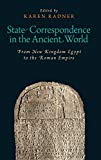 Book State Correspondence in the Ancient World: From New Kingdom Egypt to the Roman Empire (Oxford Studies in Early Empires) free