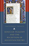 Book Senecan Tragedy and the Reception of Augustan Poetry free
